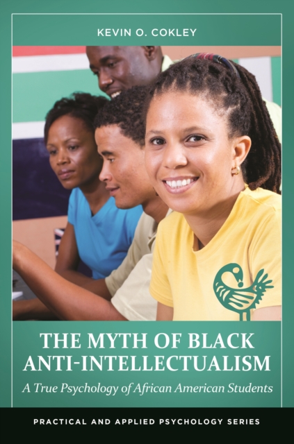 The Myth of Black Anti-Intellectualism : A True Psychology of African American Students, EPUB eBook