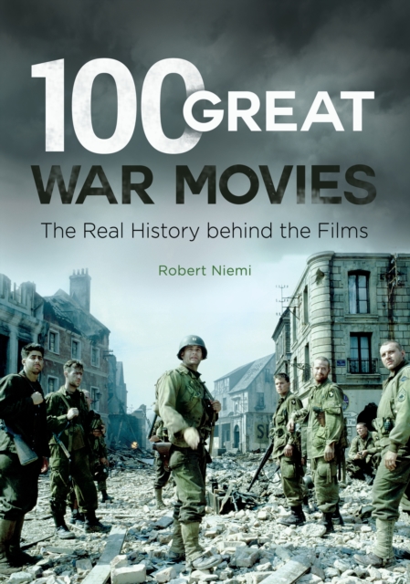 100 Great War Movies : The Real History behind the Films, EPUB eBook