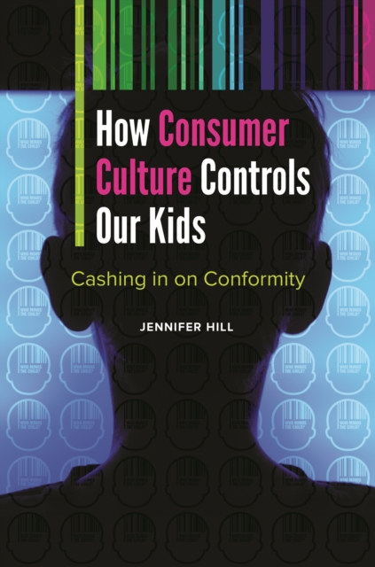 How Consumer Culture Controls Our Kids : Cashing in on Conformity, EPUB eBook