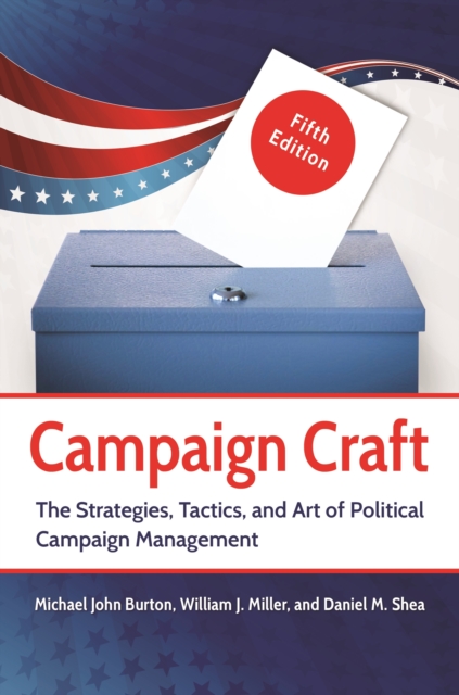 Campaign Craft : The Strategies, Tactics, and Art of Political Campaign Management, EPUB eBook
