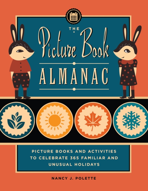 The Picture Book Almanac : Picture Books and Activities to Celebrate 365 Familiar and Unusual Holidays, EPUB eBook