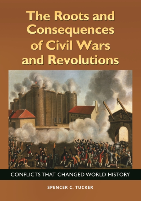 The Roots and Consequences of Civil Wars and Revolutions : Conflicts That Changed World History, EPUB eBook