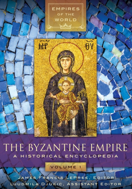 The Byzantine Empire : A Historical Encyclopedia [2 volumes], EPUB eBook