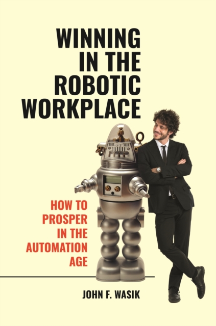 Winning in the Robotic Workplace : How to Prosper in the Automation Age, EPUB eBook