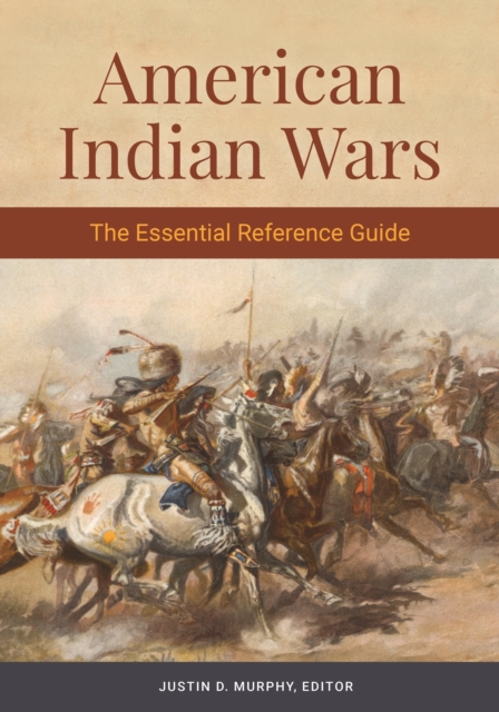 American Indian Wars : The Essential Reference Guide, PDF eBook
