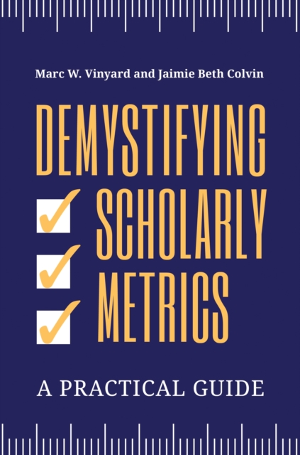 Demystifying Scholarly Metrics : A Practical Guide, EPUB eBook