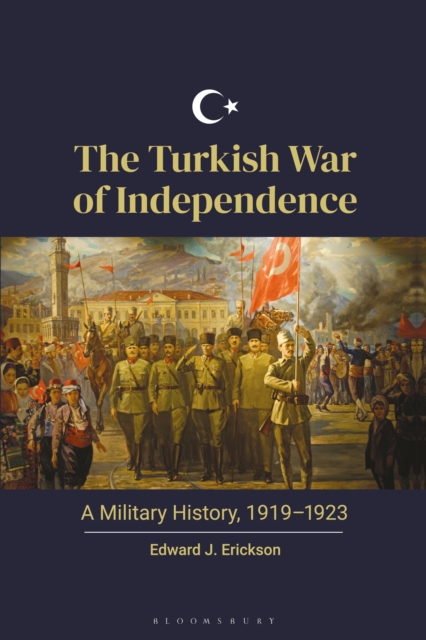 The Turkish War of Independence : A Military History, 1919–1923, EPUB eBook