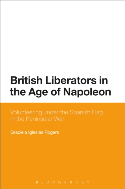 British Liberators in the Age of Napoleon : Volunteering Under the Spanish Flag in the Peninsular War, PDF eBook