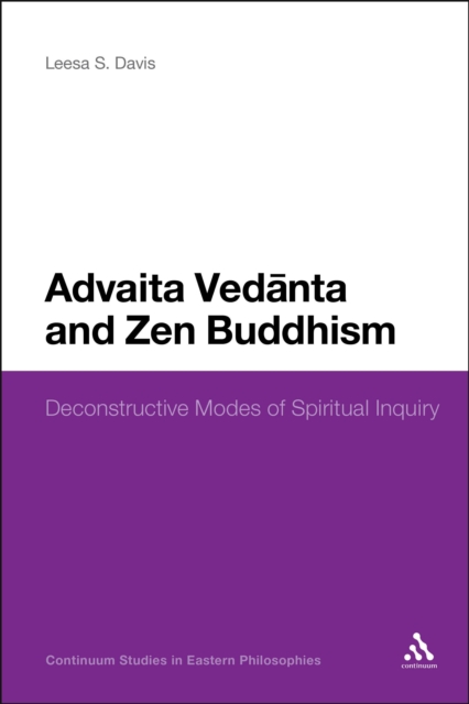 Advaita Vedanta and Zen Buddhism : Deconstructive Modes of Spiritual Inquiry, PDF eBook