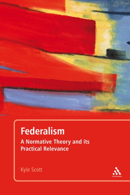 Federalism : A Normative Theory and its Practical Relevance, EPUB eBook