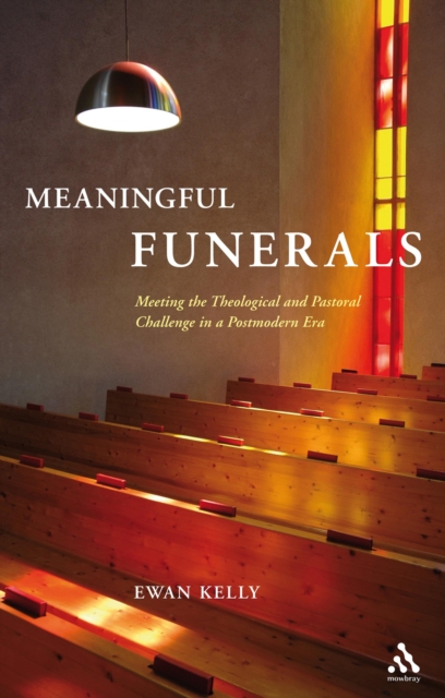 Meaningful Funerals : Meeting the Theological and Pastoral Challenge in a Postmodern Era, PDF eBook