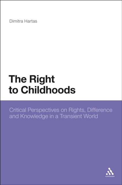 The Right to Childhoods : Critical Perspectives on Rights, Difference and Knowledge in a Transient World, PDF eBook