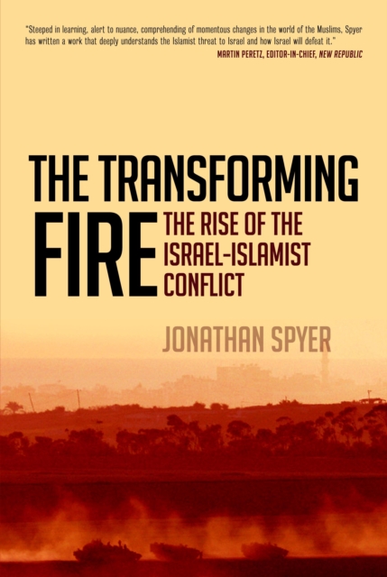 The Transforming Fire : The Rise of the Israel-Islamist Conflict, PDF eBook