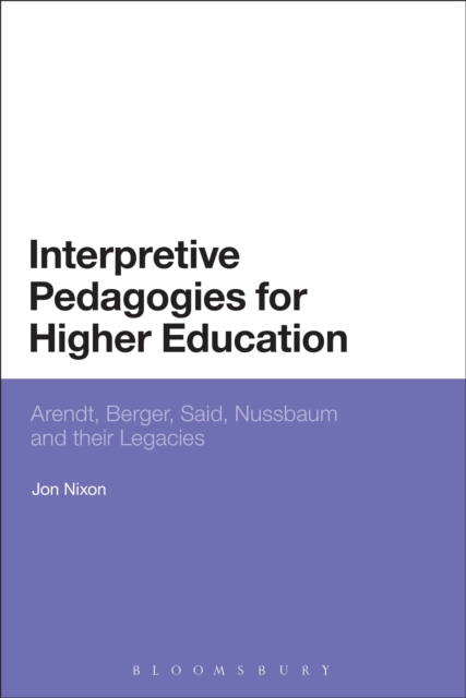 Interpretive Pedagogies for Higher Education : Arendt, Berger, Said, Nussbaum and Their Legacies, EPUB eBook