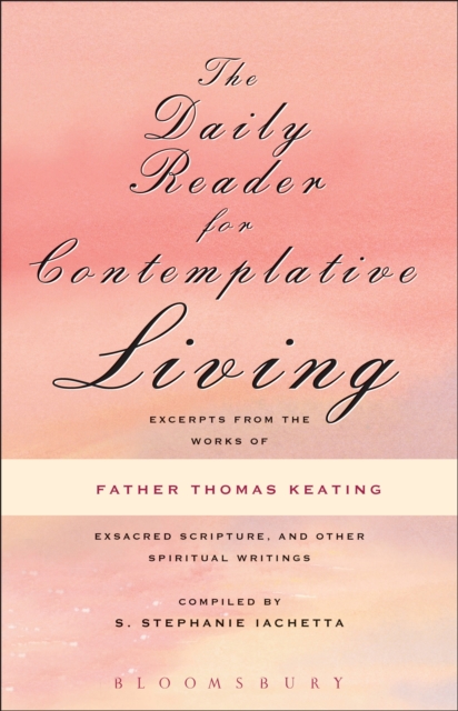 The Daily Reader for Contemplative Living : Excerpts from the Works of Father Thomas Keating, O.C.S.O, PDF eBook