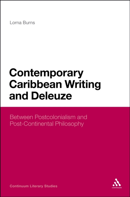 Contemporary Caribbean Writing and Deleuze : Literature Between Postcolonialism and Post-Continental Philosophy, PDF eBook