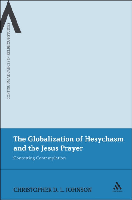 The Globalization of Hesychasm and the Jesus Prayer : Contesting Contemplation, PDF eBook