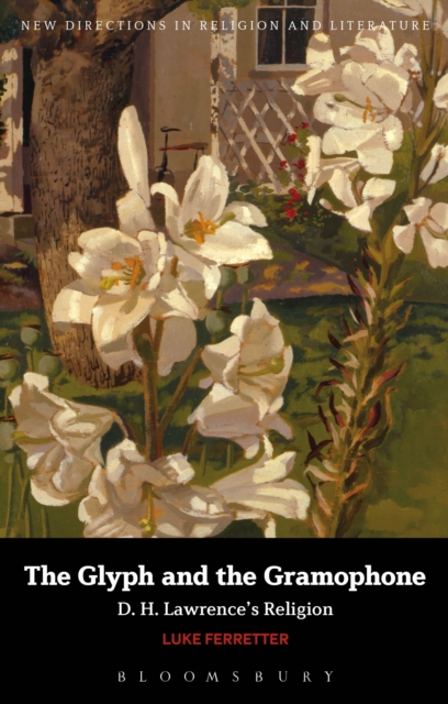 The Glyph and the Gramophone : D.H. Lawrence's Religion, EPUB eBook
