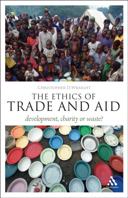 The Ethics of Trade and Aid : Development, Charity or Waste?, PDF eBook