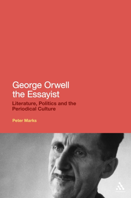 George Orwell the Essayist : Literature, Politics and the Periodical Culture, EPUB eBook