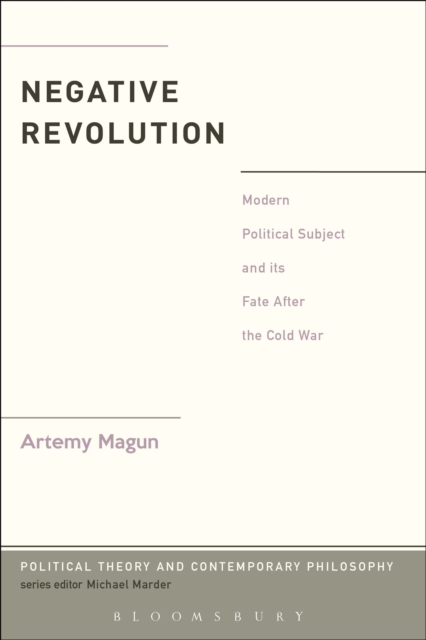 Negative Revolution : Modern Political Subject and its Fate After the Cold War, PDF eBook