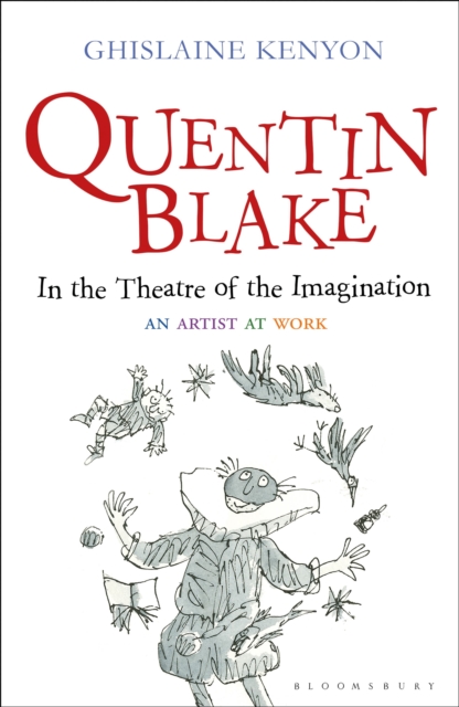 Quentin Blake: In the Theatre of the Imagination : An Artist at Work, Hardback Book