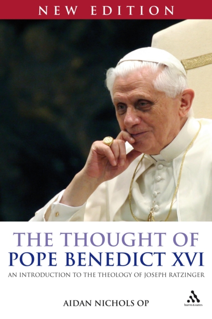 The Thought of Pope Benedict XVI new edition : An Introduction to the Theology of Joseph Ratzinger, PDF eBook