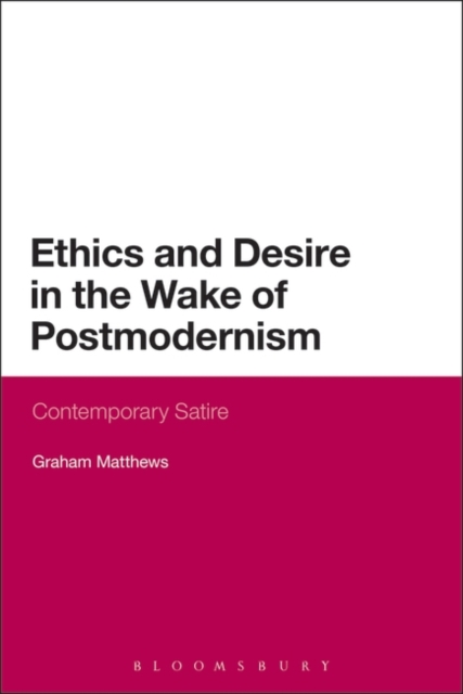 Ethics and Desire in the Wake of Postmodernism : Contemporary Satire, PDF eBook