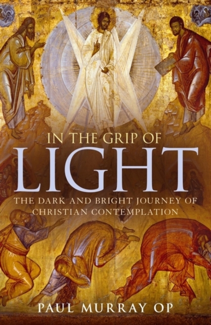 In the Grip of Light : The Dark and Bright Journey of Christian Contemplation, PDF eBook
