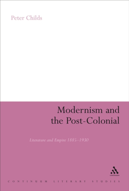 Modernism and the Post-Colonial : Literature and Empire 1885-1930, PDF eBook