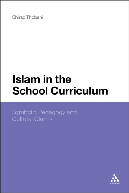 Islam in the School Curriculum : Symbolic Pedagogy and Cultural Claims, PDF eBook