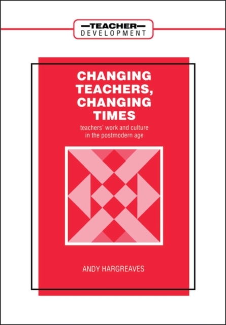 Changing Teachers, Changing Times : Teachers' Work and Culture in the Postmodern Age, PDF eBook