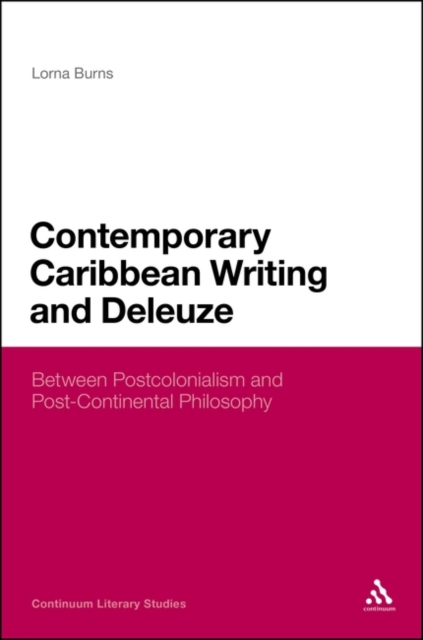 Contemporary Caribbean Writing and Deleuze : Literature Between Postcolonialism and Post-Continental Philosophy, EPUB eBook