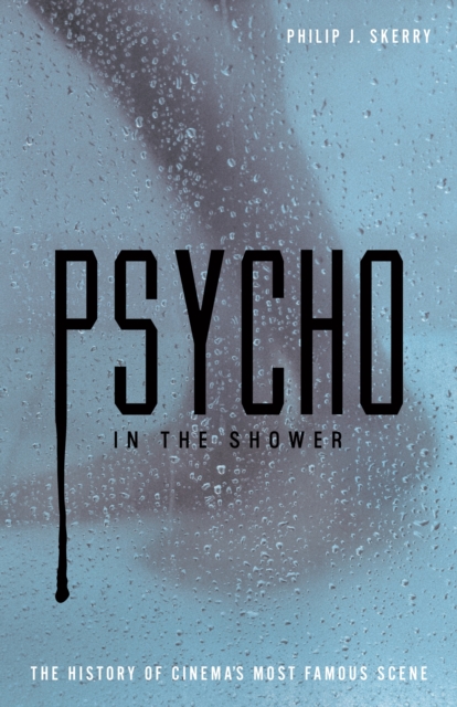 Psycho in the Shower : The History of Cinema's Most Famous Scene, PDF eBook
