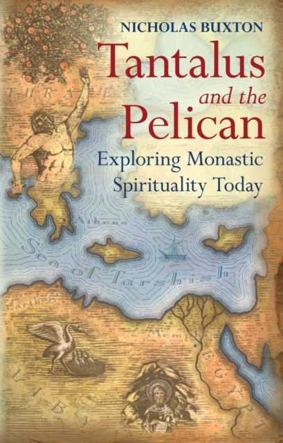 Tantalus and the Pelican : Exploring Monastic Spirituality Today, PDF eBook