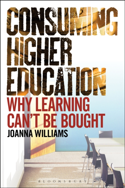 Consuming Higher Education : Why Learning Can't be Bought, PDF eBook