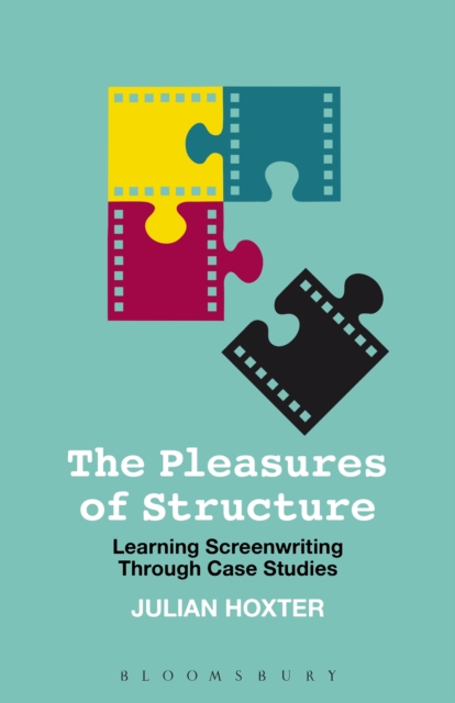 The Pleasures of Structure : Learning Screenwriting Through Case Studies, EPUB eBook