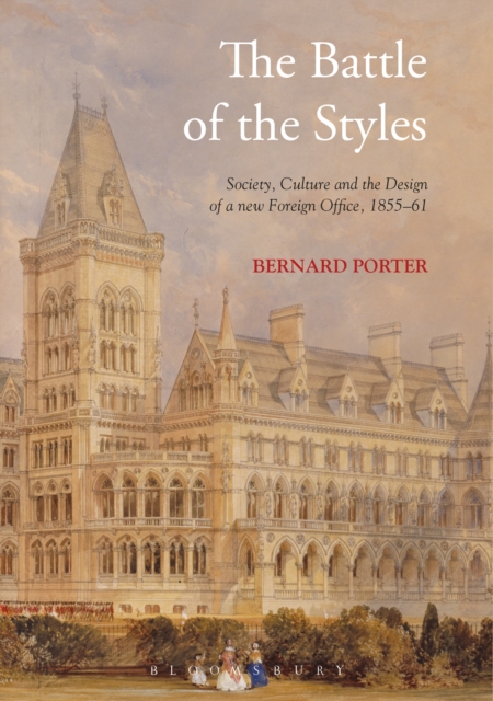 The Battle of the Styles : Society, Culture and the Design of a New Foreign Office, 1855-1861, EPUB eBook