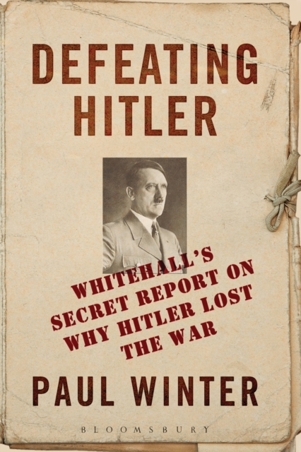 Defeating Hitler : Whitehall'S Secret Report on Why Hitler Lost the War, PDF eBook