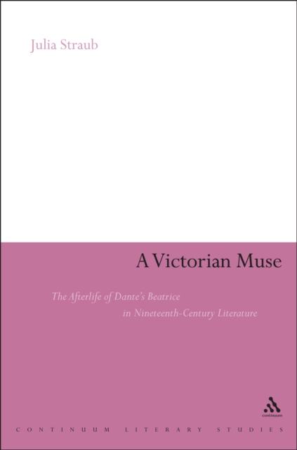 A Victorian Muse : The Afterlife of Dante's Beatrice in Nineteenth-Century Literature, EPUB eBook