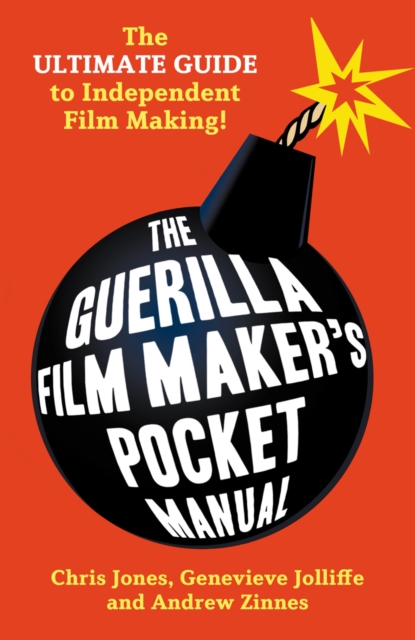 The Guerilla Film Makers Pocketbook : The Ultimate Guide to Digital Film Making, Paperback / softback Book