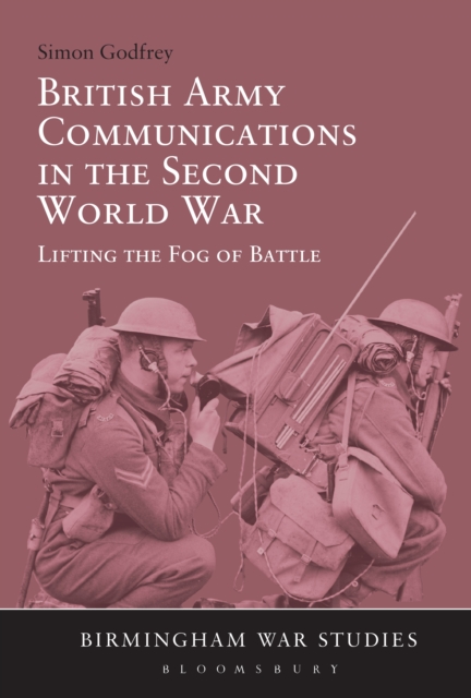 British Army Communications in the Second World War : Lifting the Fog of Battle, EPUB eBook