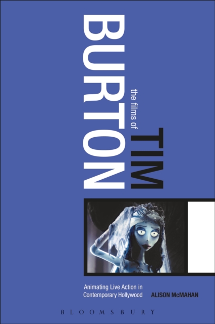 The Films of Tim Burton : Animating Live Action in Contemporary Hollywood, PDF eBook