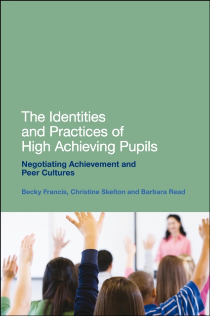 The Identities and Practices of High Achieving Pupils : Negotiating Achievement and Peer Cultures, EPUB eBook