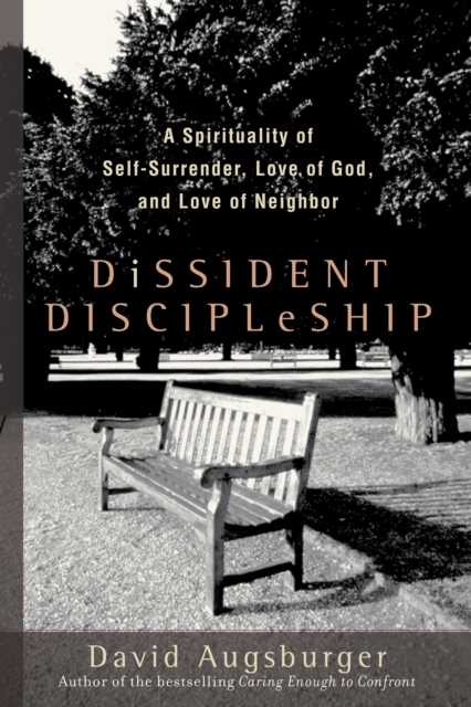 Dissident Discipleship : A Spirituality of Self-Surrender, Love of God, and Love of Neighbor, EPUB eBook