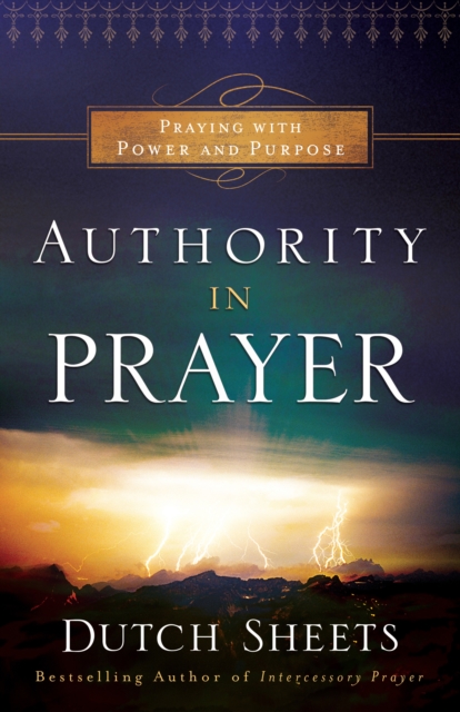Authority in Prayer : Praying with Power and Purpose, EPUB eBook