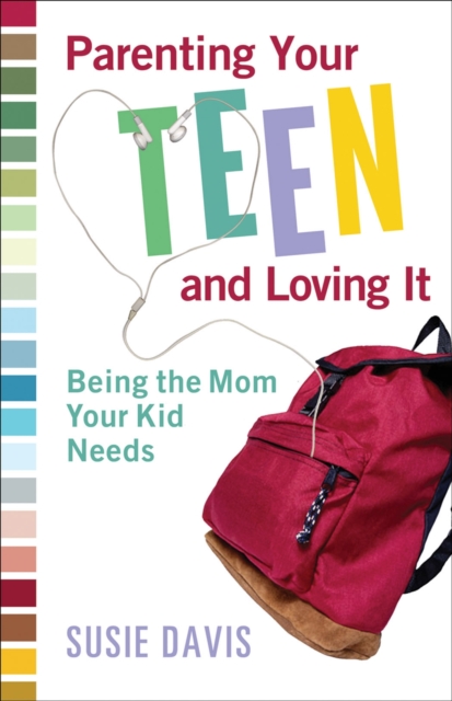 Parenting Your Teen and Loving It : Being the Mom Your Kid Needs, EPUB eBook
