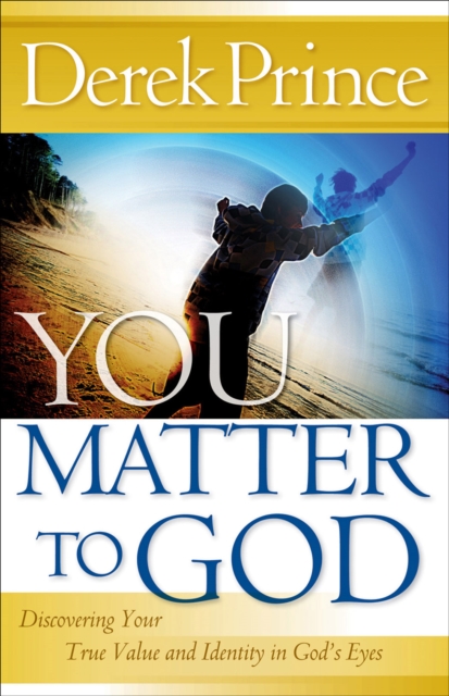You Matter to God : Discovering Your True Value and Identity in God's Eyes, EPUB eBook