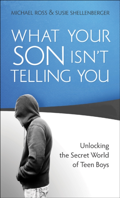 What Your Son Isn't Telling You : Unlocking the Secret World of Teen Boys, EPUB eBook