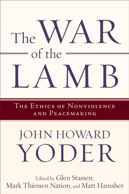 The War of the Lamb : The Ethics of Nonviolence and Peacemaking, EPUB eBook